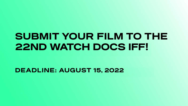 Submit your films to 22nd WATCH DOCS!